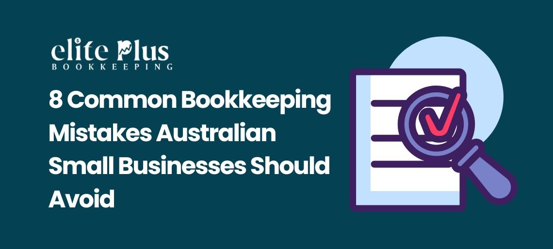 8 Common Bookkeeping Mistakes Australian Small Businesses Should Avoid