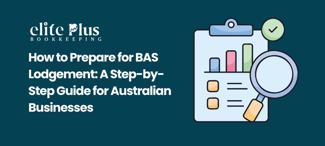 How to Prepare for BAS Lodgement: A Step-by-Step Guide for Australian Businesses