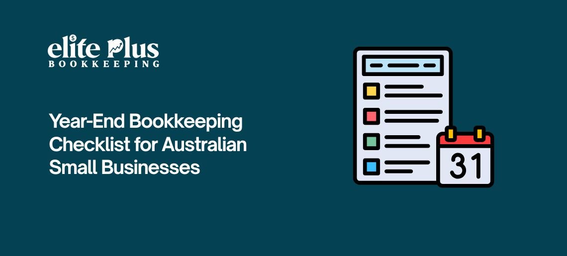 Year-End Bookkeeping Checklist for Australian Small Businesses